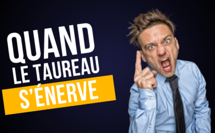 Quand le Taureau s'énerve