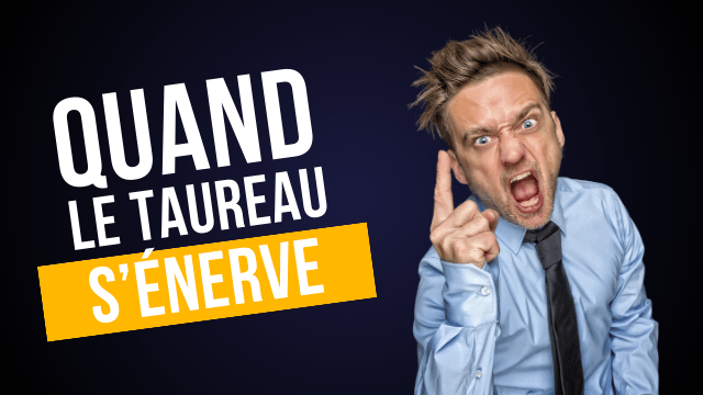 Quand le Taureau s’énerve ? [Le Guide De Survie]