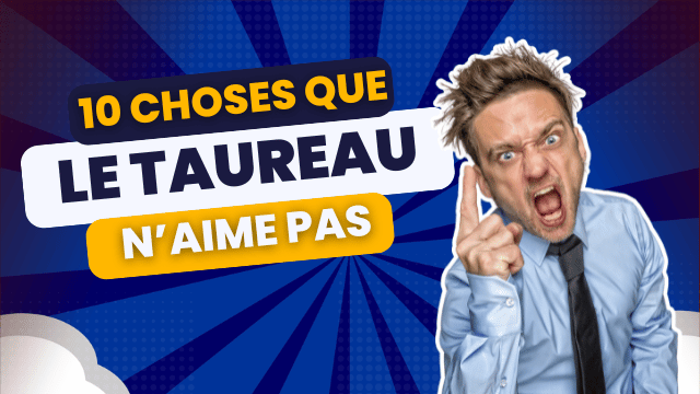 10 choses qu'un Taureau n'aime pas (vraiment pas)